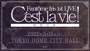 [Streaming+] Fantôme Iris 1st LIVE – C'est la vie! – Rescheduled Show